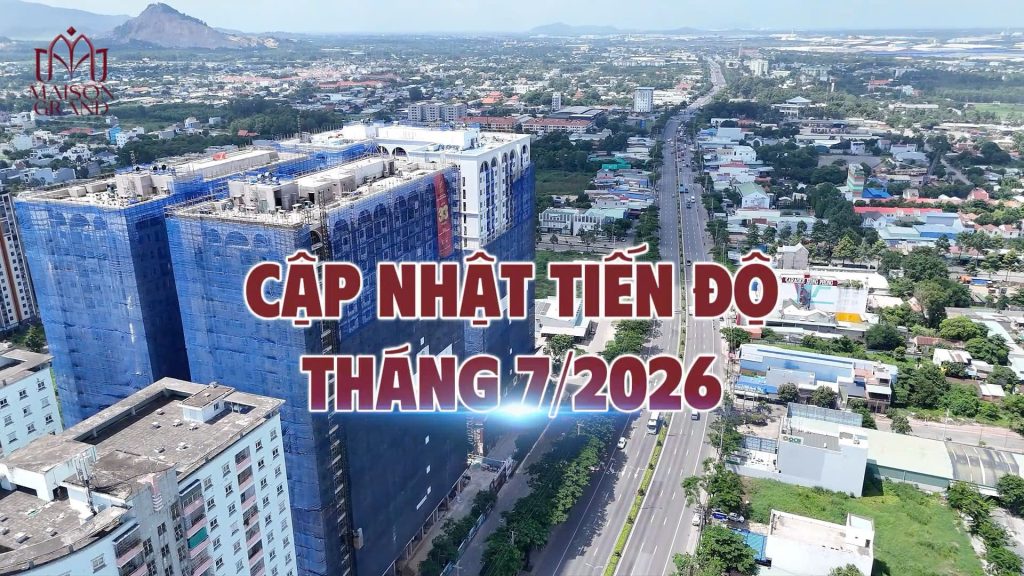 Cập nhật tiến độ thi công dự án Maison Grand cuối tháng 07/2026.