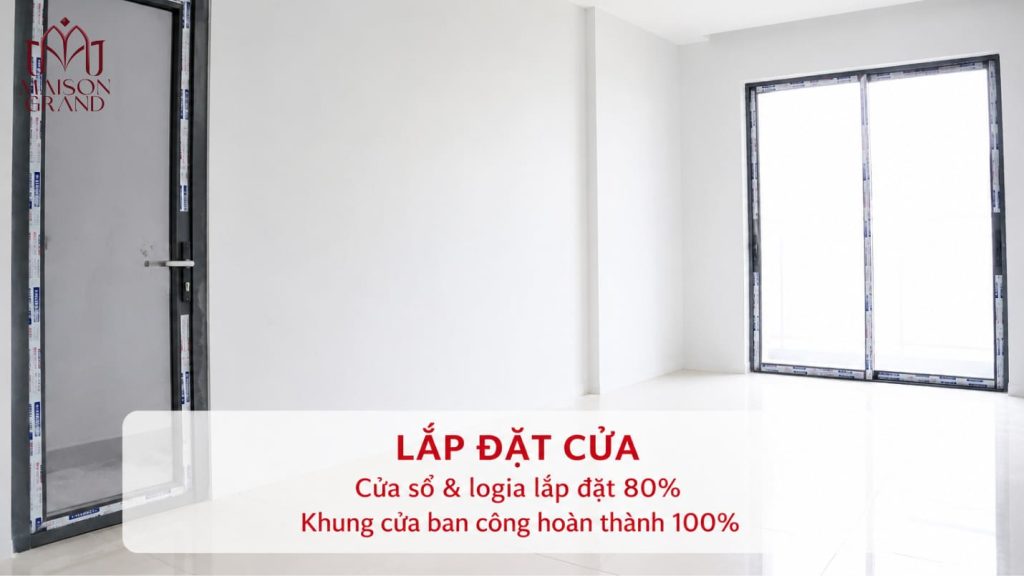 Tiến độ lắp đặt cửa dự án Maison Grand cuối tháng 07/2026.