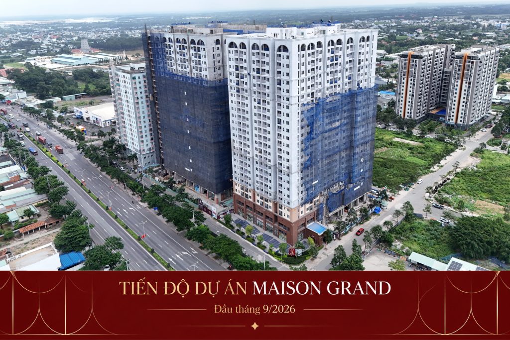Cập nhật tiến độ thi công dự án Maison Grand đầu tháng 09/2026.